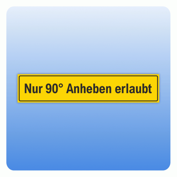 Aufkleber Nur 90° Anheben erlaubt